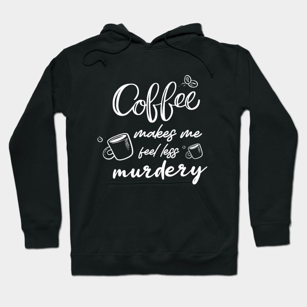 coffee makes me feel less murdery shirt, Coffee Lover Shirt, Best Coffee Lover Gift Shirt, Coffee Hoodie by dianoo